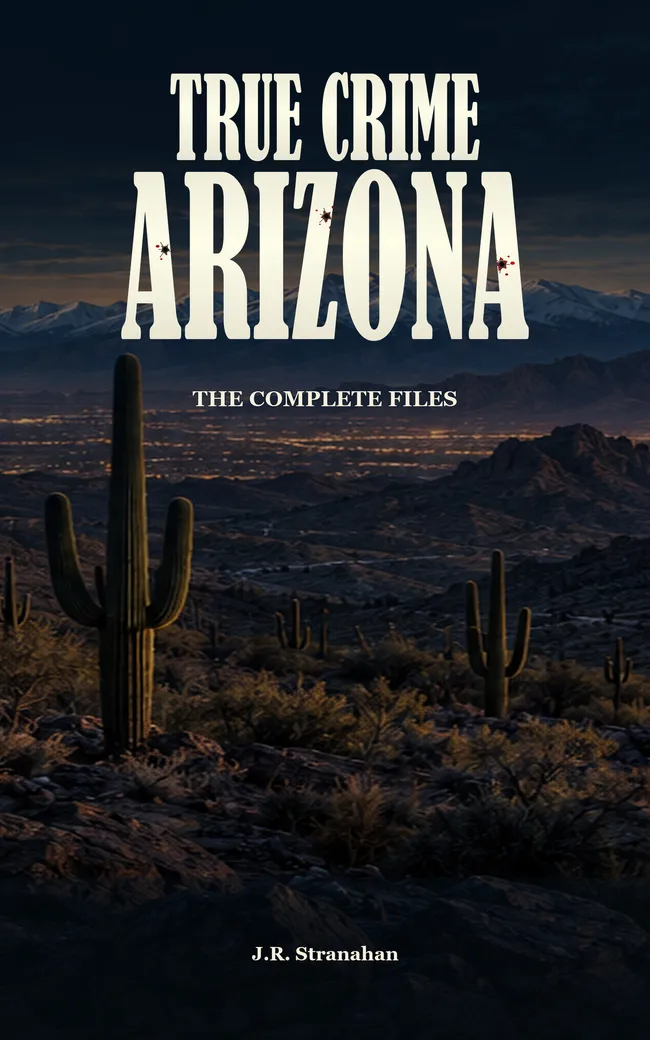 True Crime Arizona: The Complete Files by J.R. Stranahan, book cover