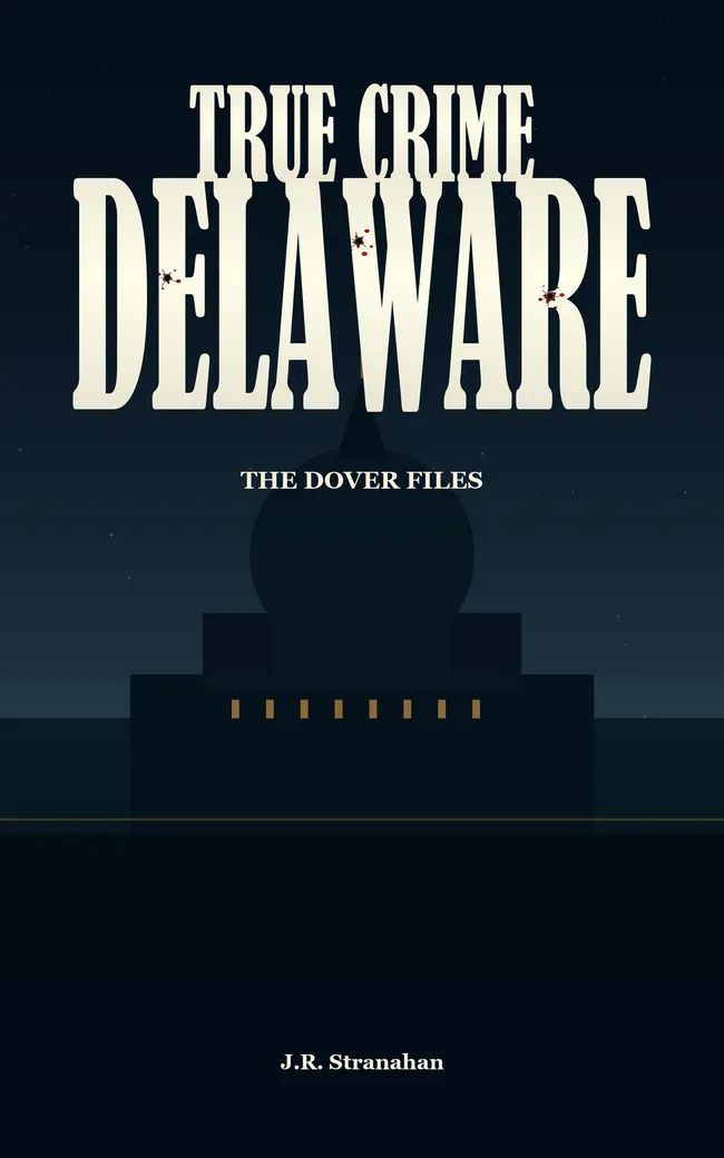 True Crime Delaware: The Dover Files by J.R. Stranahan, book cover