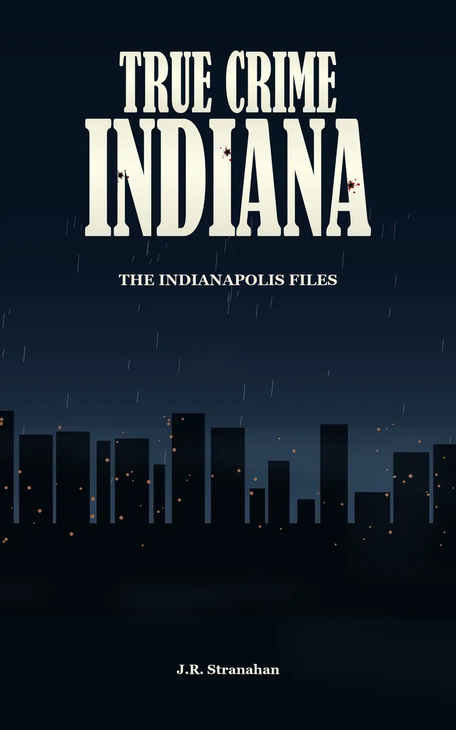 True Crime Indiana: The Indianapolis Files by J.R. Stranahan, book cover