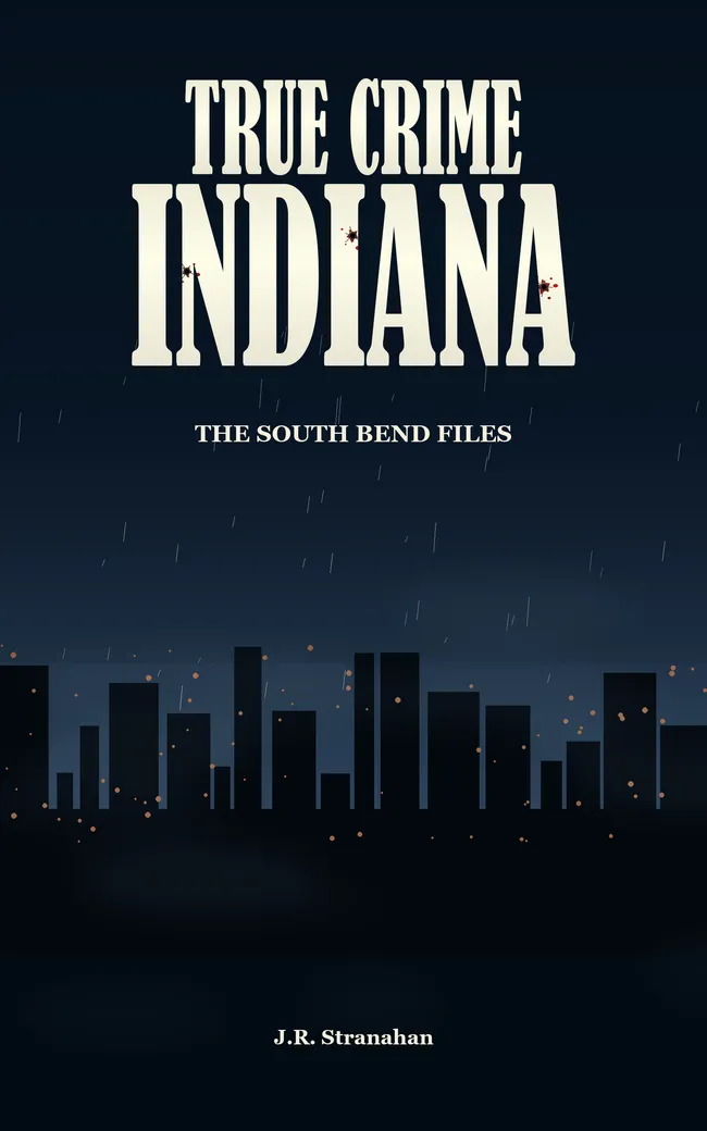 True Crime Indiana: The South Bend Files by J.R. Stranahan, book cover