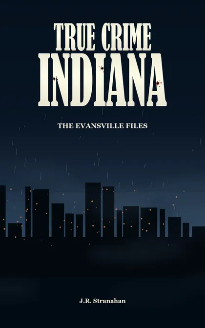 True Crime Indiana: The Evansville Files by J.R. Stranahan, book cover