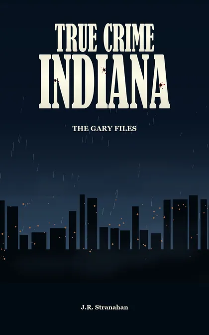 True Crime Indiana: The Gary Files by J.R. Stranahan, book cover
