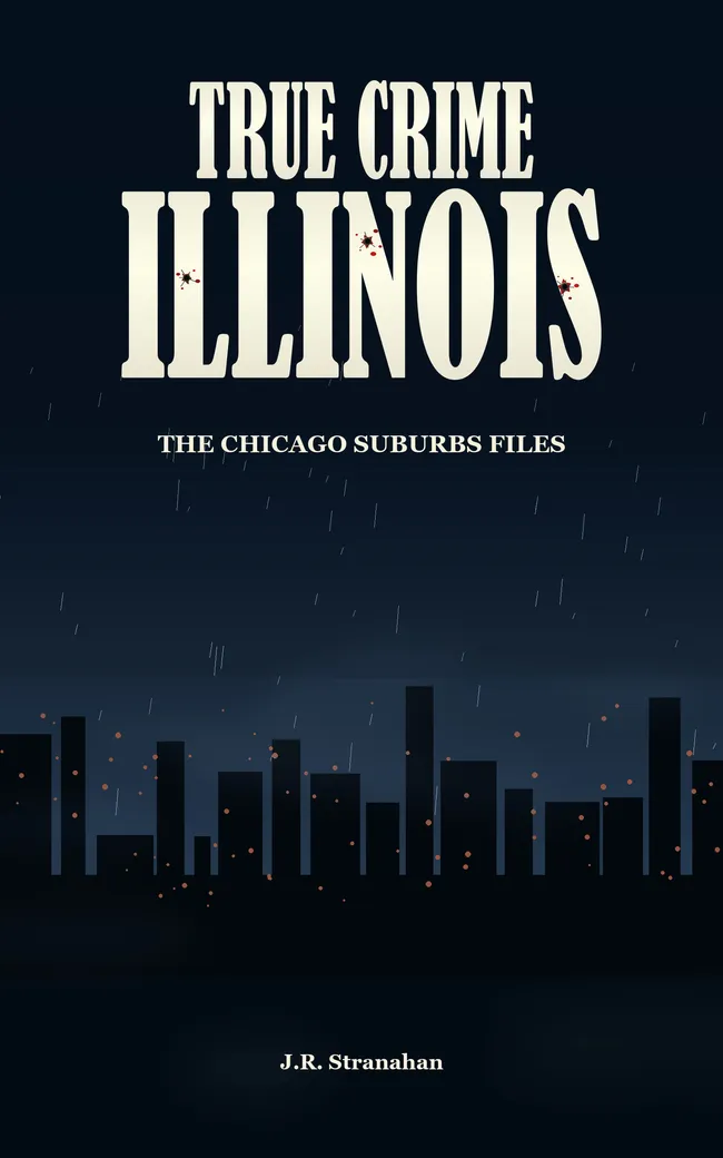 True Crime Illinois: The Chicago Suburbs Files by J.R. Stranahan, book cover