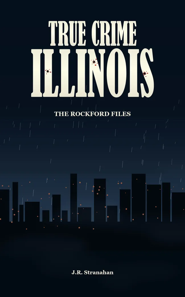 True Crime Illinois: The Rockford Files by J.R. Stranahan, book cover