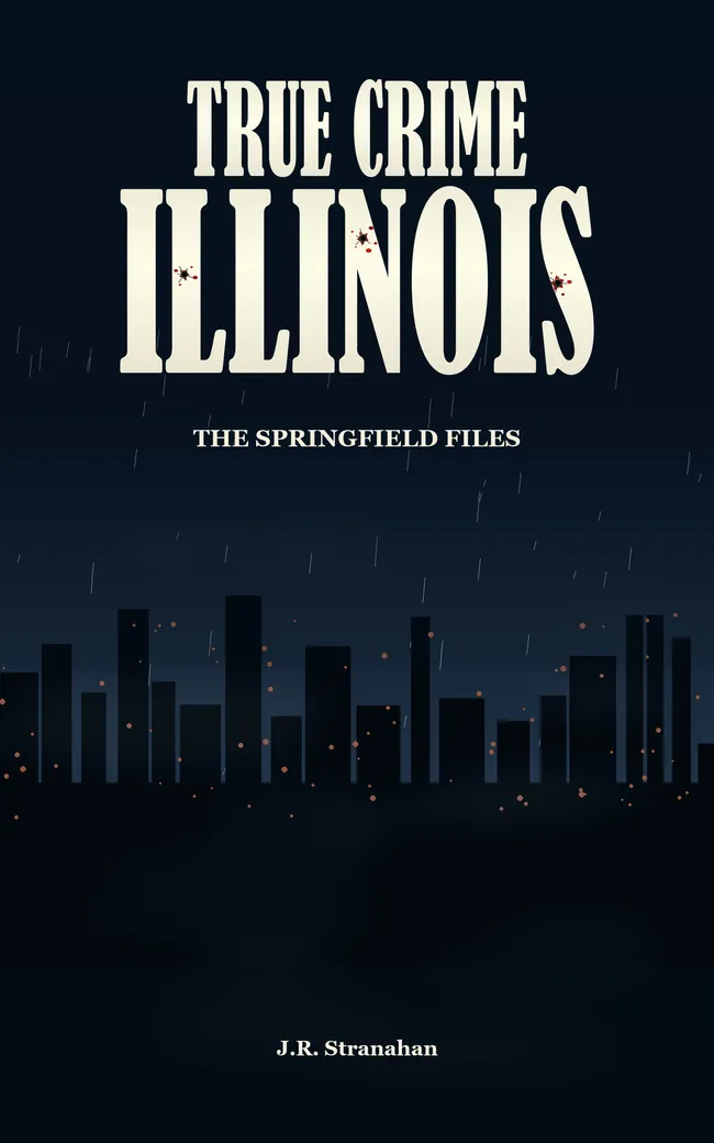 True Crime Illinois: The Springfield Files by J.R. Stranahan, book cover