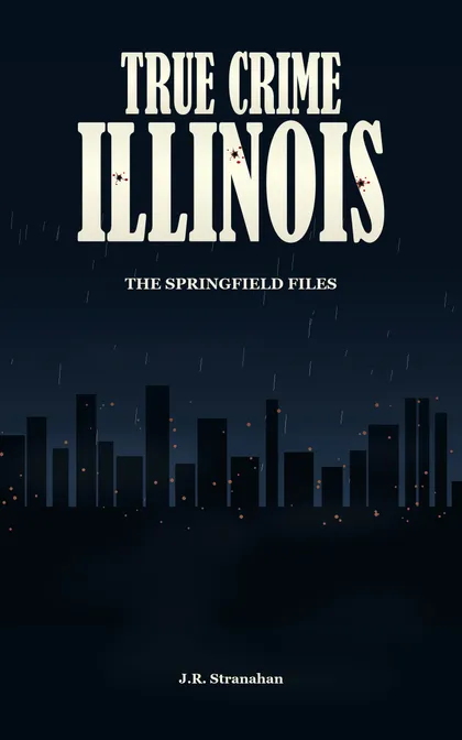 True Crime Illinois: The Springfield Files by J.R. Stranahan, book cover