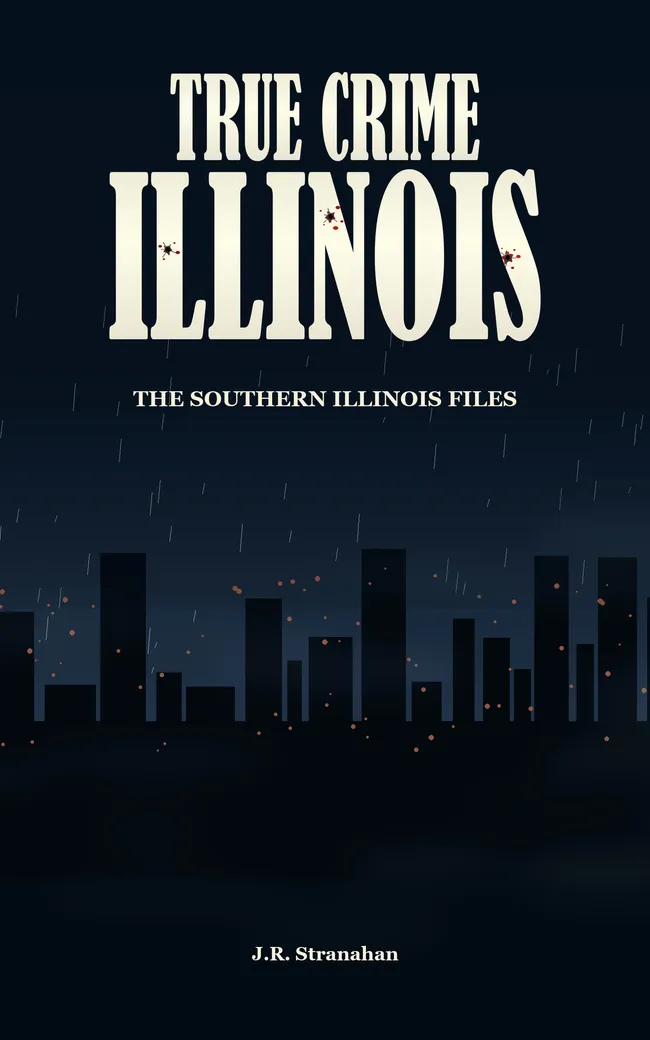 True Crime Illinois: The Southern Illinois Files by J.R. Stranahan, book cover