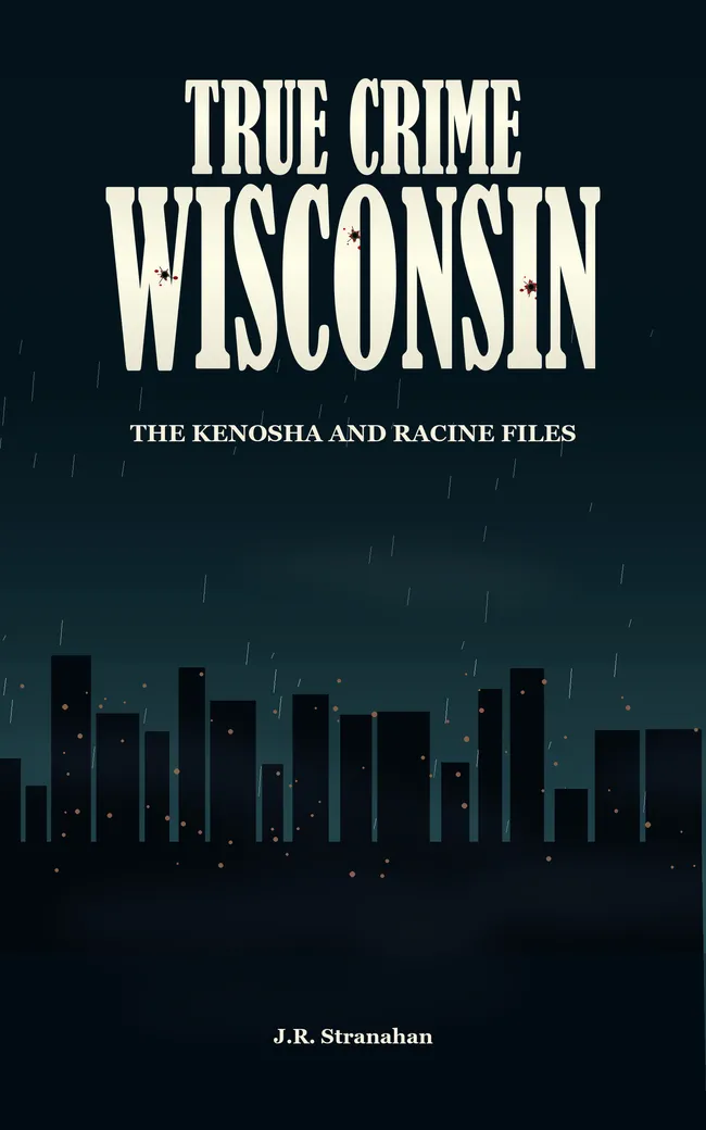 True Crime Wisconsin: The Kenosha and Racine Files by J.R. Stranahan, book cover