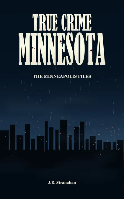 True Crime Minnesota: The Minneapolis Files by J.R. Stranahan, book cover