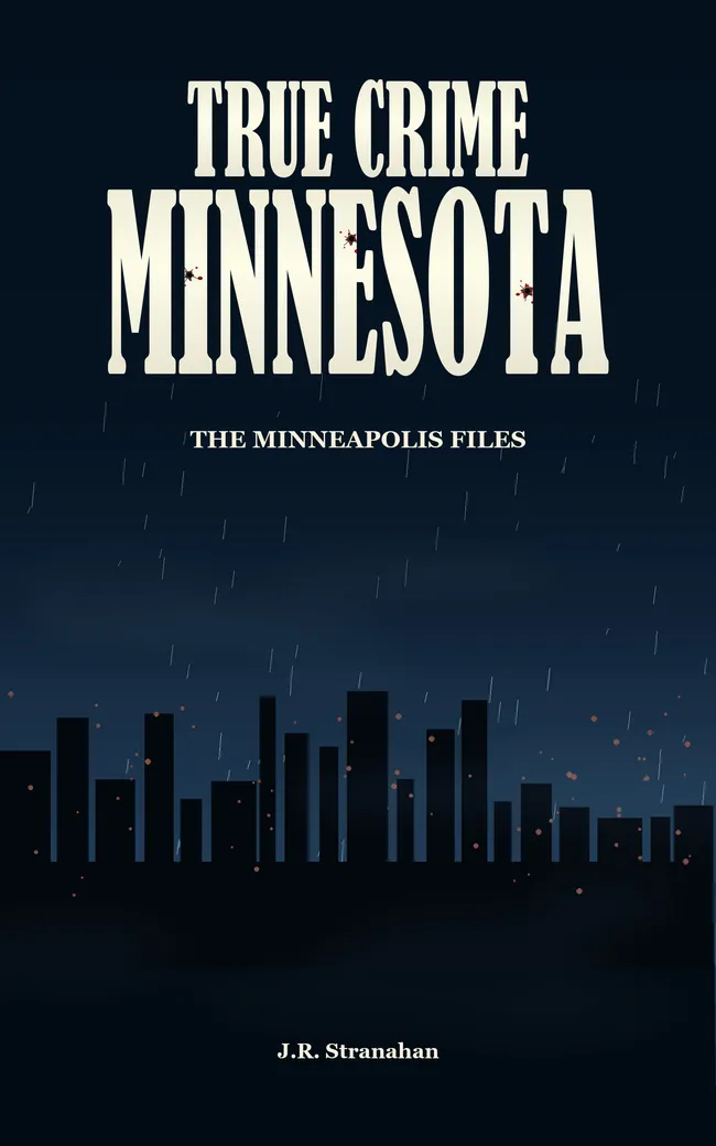 True Crime Minnesota: The Minneapolis Files by J.R. Stranahan, book cover