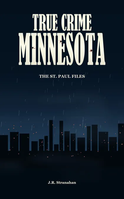 True Crime Minnesota: The St. Paul Files by J.R. Stranahan, book cover