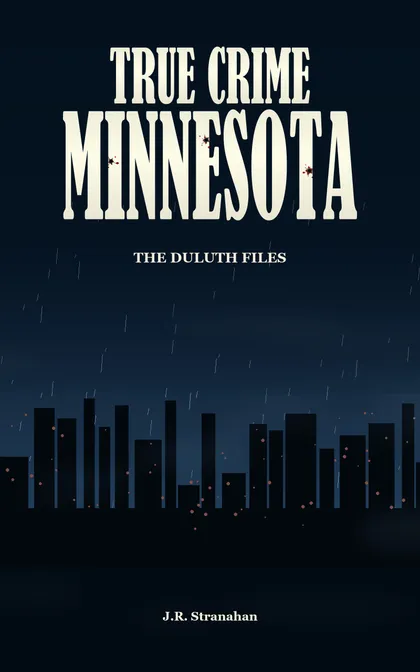 True Crime Minnesota: The Duluth Files by J.R. Stranahan, book cover