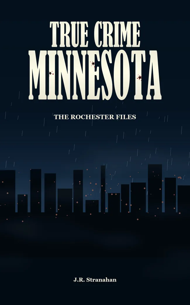 True Crime Minnesota: The Rochester Files by J.R. Stranahan, book cover