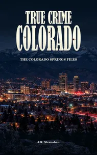 True Crime Colorado: The Colorado Springs Files cover