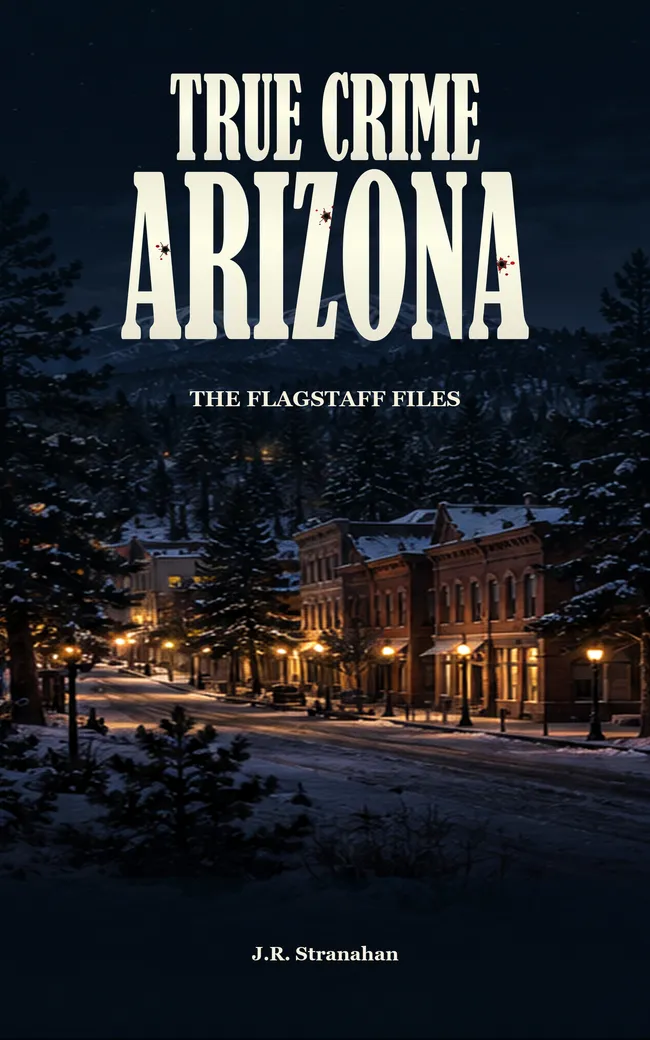 True Crime Arizona: The Flagstaff Files by J.R. Stranahan, book cover