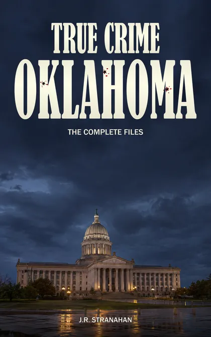 True Crime Oklahoma: The Complete Files by J.R. Stranahan, book cover