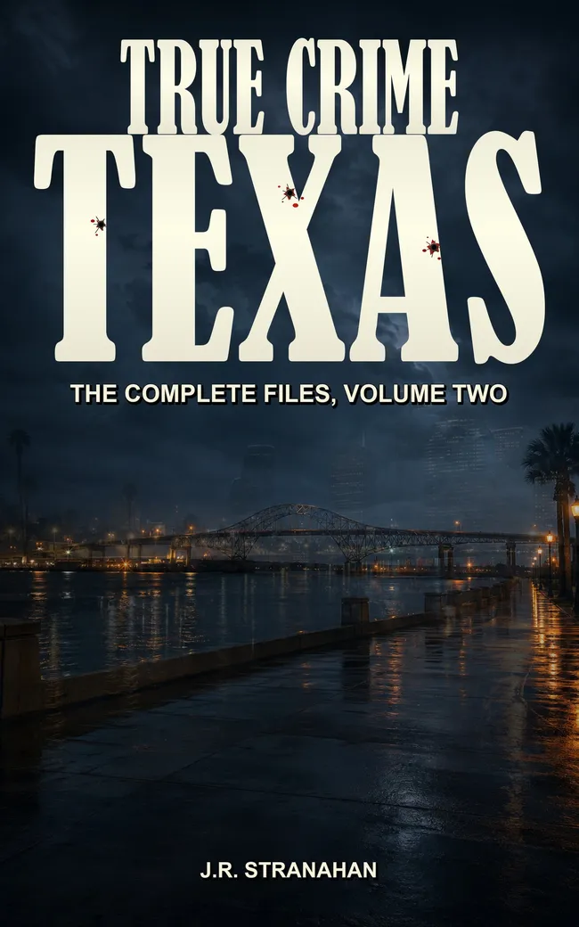 True Crime Texas: The Complete Files, Volume Two by J.R. Stranahan, book cover